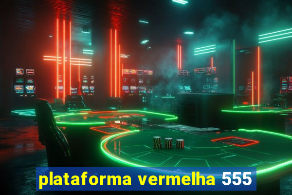 plataforma vermelha 555